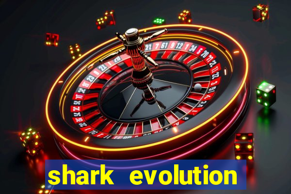 shark evolution dinheiro infinito